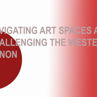 Navigating Art Spaces and Challenging the Western Canon